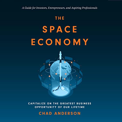 The Space Economy: Capitalize on the Greatest Business Opportunity of Our Lifetime audiobook cover