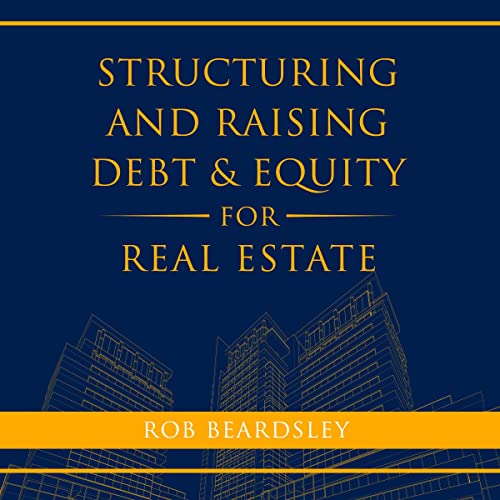 Structuring and Raising Debt & Equity for Real Estate audiobook cover