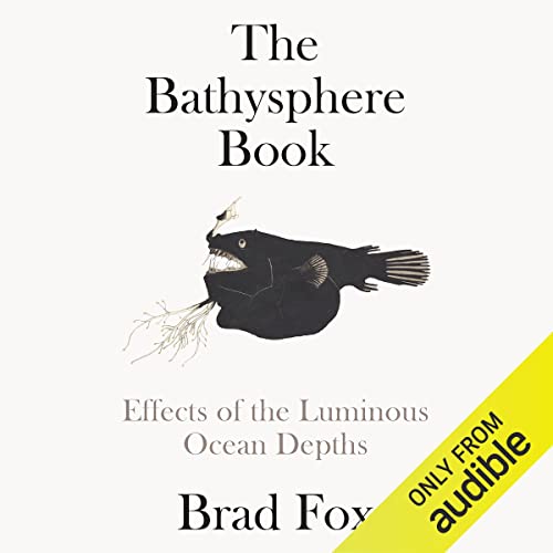 The Bathysphere Book: Effects of the Luminous Ocean Depths audiobook cover