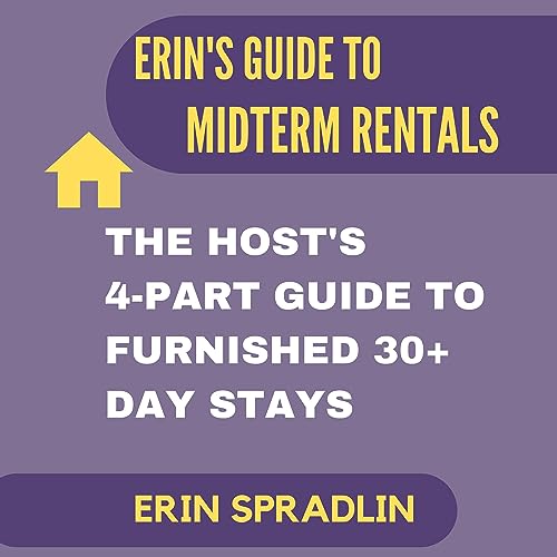 Erin's Guide to Midterm Rentals: The host's 4 part guide to 30+ day stays. (Midterm and Corporate Rental Series Book 1) audiobook cover