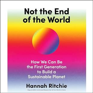 Not the End of the World: How We Can Be the First Generation to Build a Sustainable Planet audiobook cover