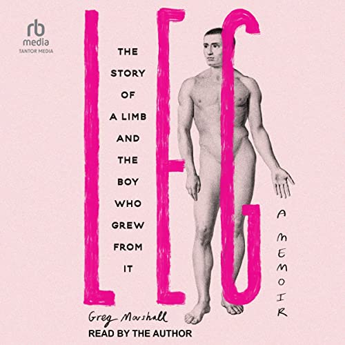 Leg: The Story of a Limb and the Boy Who Grew from It audiobook cover
