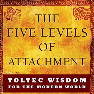 The Five Levels of Attachment: Toltec Wisdom for the Modern World audiobook cover
