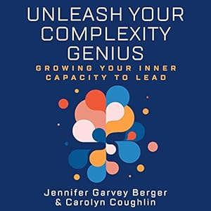 Unleash Your Complexity Genius: Growing Your Inner Capacity to Lead audiobook cover