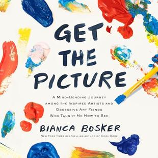 Get the Picture: A Mind-Bending Journey Among the Inspired Artists and Obsessive Art Fiends Who Taught Me How to See audiobook cover