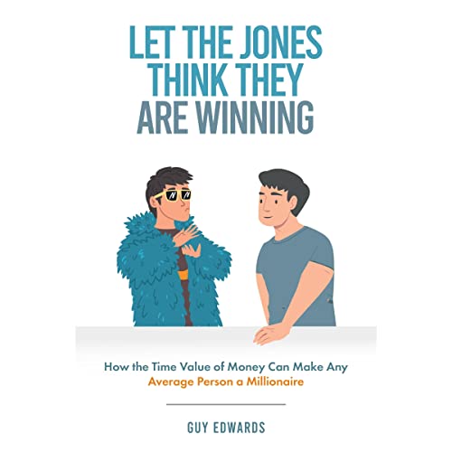LET THE JONES THINK THEY ARE WINNING: HOW THE TIME VALUE OF MONEY CAN MAKE ANY AVERAGE PERSON A MILLIONAIRE audiobook cover