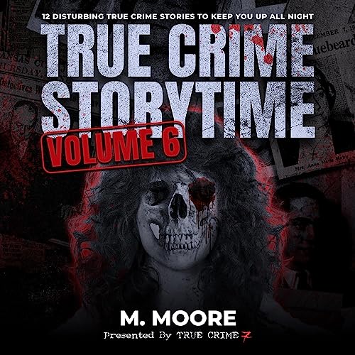 True Crime Storytime Volume 6: 12 Disturbing True Crime Stories to Keep You Up All Night audiobook cover