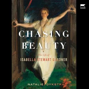 Chasing Beauty: The Life of Isabella Stewart Gardner audiobook cover