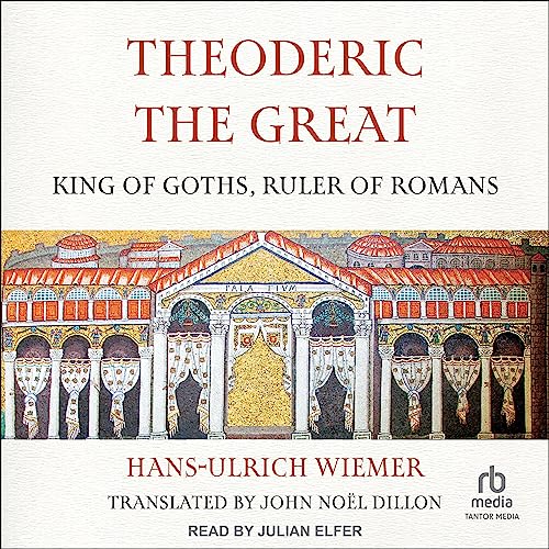 Theoderic the Great: King of Goths, Ruler of Romans audiobook cover