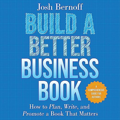 Build a Better Business Book: How to Plan, Write, and Promote a Book That Matters. A Comprehensive Guide for Authors audiobook cover