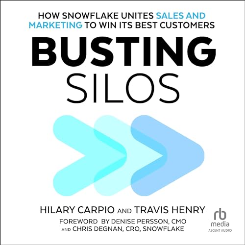 Busting Silos: How Snowflake Unites Sales and Marketing to Win its Best Customers audiobook cover