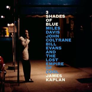 3 Shades of Blue: Miles Davis, John Coltrane, Bill Evans, and the Lost Empire of Cool audiobook cover