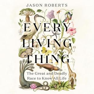 Every Living Thing: The Great and Deadly Race to Know All Life audiobook cover