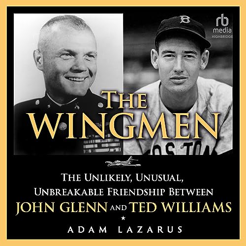 The Wingmen: The Unlikely, Unusual, Unbreakable Friendship Between John Glenn and Ted Williams audiobook cover