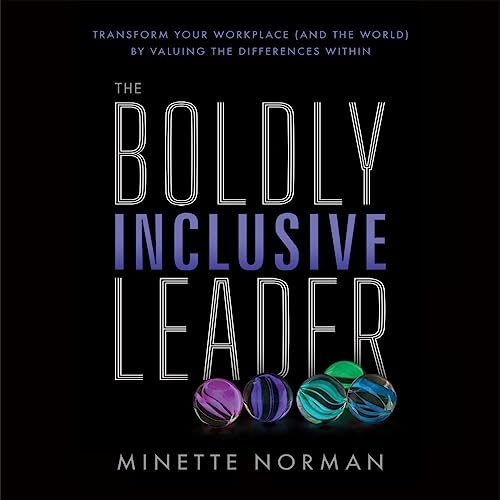 The Boldly Inclusive Leader: Transform Your Workplace (and the World) by Valuing the Differences Within audiobook cover