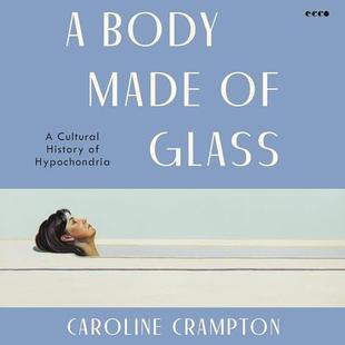 A Body Made of Glass: A Cultural History of Hypochondria audiobook cover