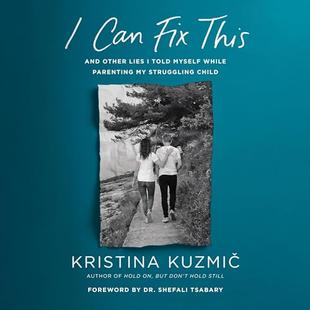 I Can Fix This: And Other Lies I Told Myself While Parenting My Struggling Child audiobook cover