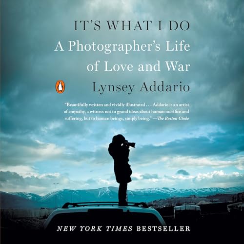 It's What I Do: A Photographer's Life of Love and War audiobook cover