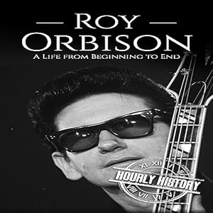 Roy Orbison: A Life from Beginning to End (Biographies of Musicians) audiobook cover