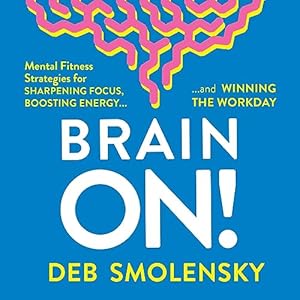 Brain On!: Mental Fitness Strategies for Sharpening Focus, Boosting Energy, and Winning the Workday audiobook cover