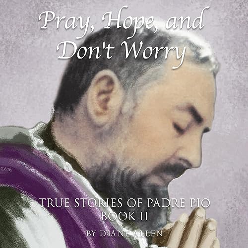 Pray, Hope, and Don't Worry: True Stories of Padre Pio Book II audiobook cover