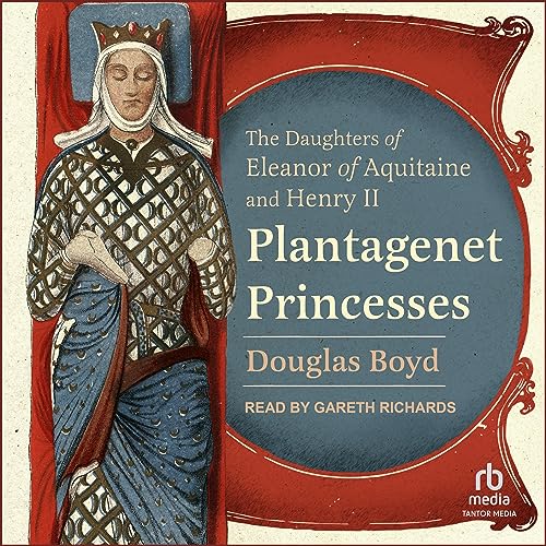 Plantagenet Princesses: The Daughters of Eleanor of Aquitaine and Henry II audiobook cover