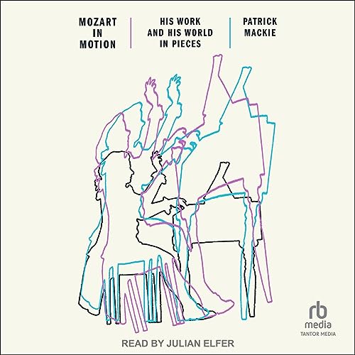 Mozart in Motion: His Work and His World in Pieces audiobook cover