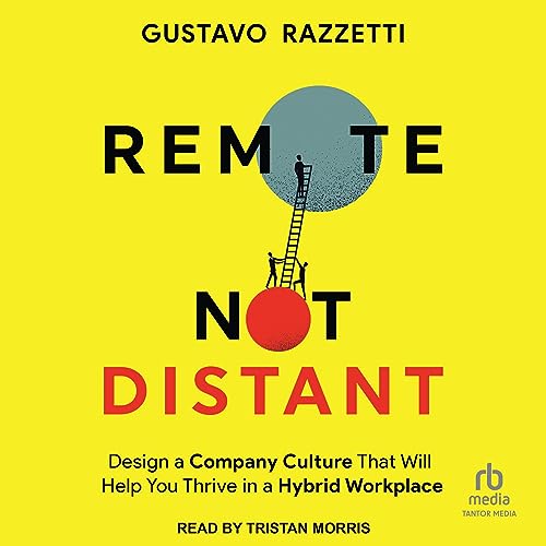 Remote Not Distant: Design a Company Culture That Will Help You Thrive in a Hybrid Workplace audiobook cover
