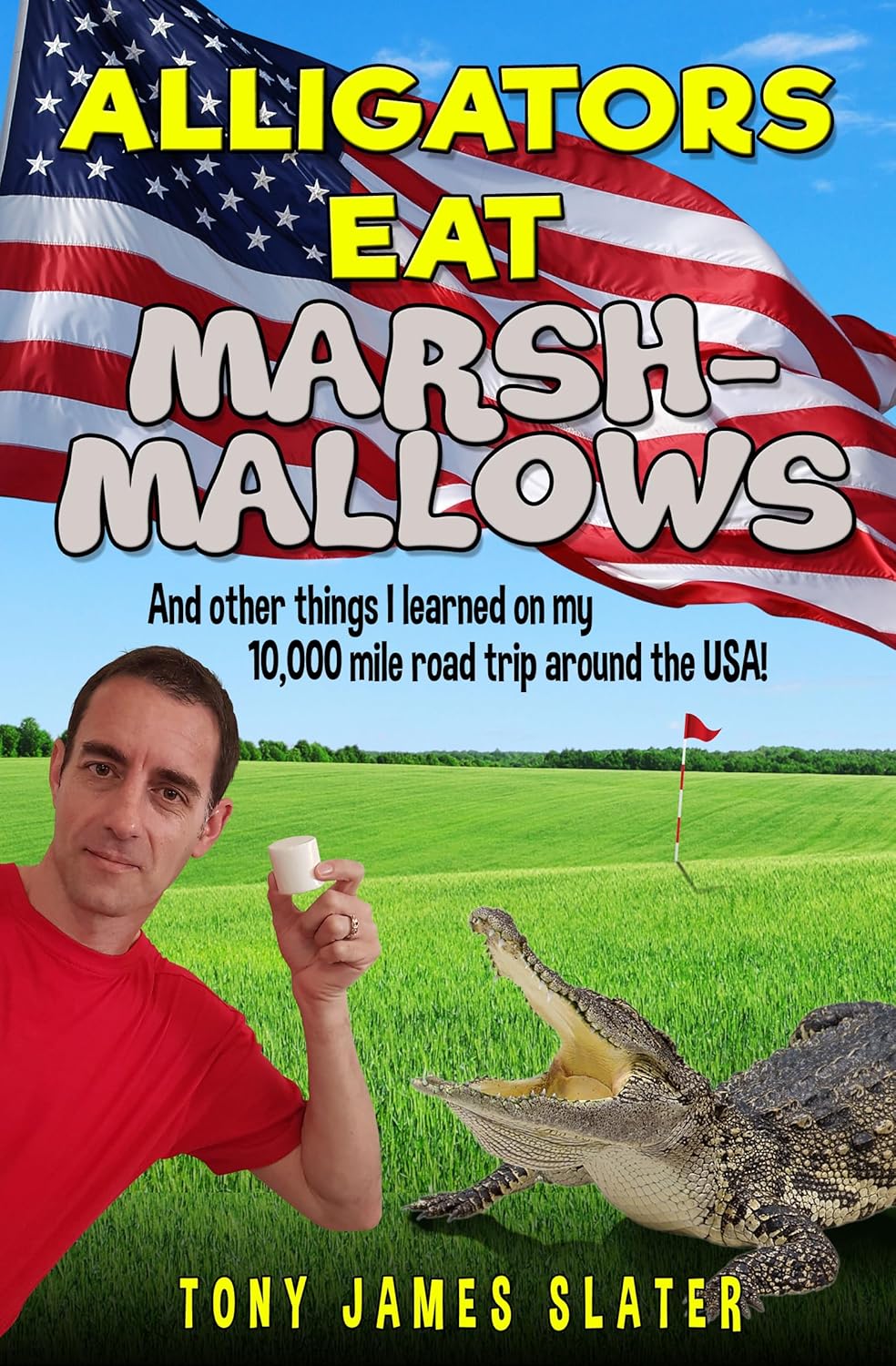 Alligators Eat Marshmallows (And Other Things I Learned On My 10,000 Mile Road Trip Around The USA!): A Comedy Memoir audiobook cover