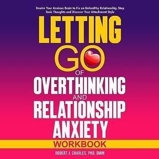 Letting Go of Overthinking in Relationships and Relationships Anxiety Workbook: Rewire Your Anxious Brain to Fix an Unhealthy Relationship, Stop Toxic Thoughts, and Discover Your Attachment Style (Overthinking, Book 5) audiobook cover