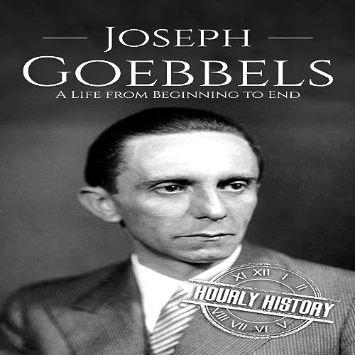 Joseph Goebbels: A Life from Beginning to End (World War 2 Biographies) audiobook cover