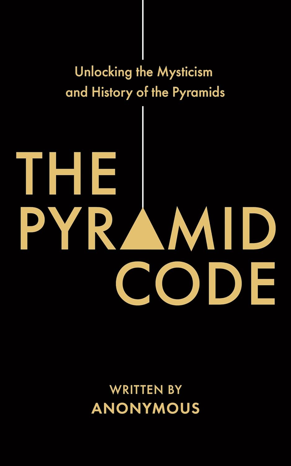 The Pyramid Code: Unlocking the Mysticism and History of the Pyramids audiobook cover