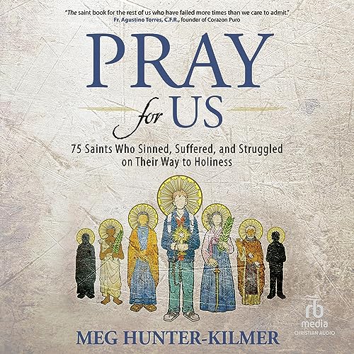 Pray for Us: 75 Saints Who Sinned, Suffered, and Struggled on Their Way to Holiness audiobook cover