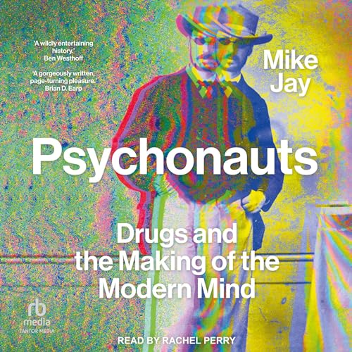 Psychonauts: Drugs and the Making of the Modern Mind audiobook cover