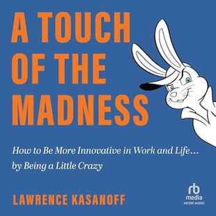 A Touch of the Madness: How to Be More Innovative in Work and Life . . . by Being a Little Crazy audiobook cover
