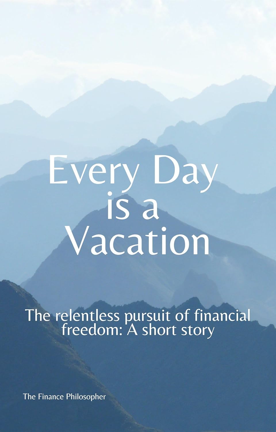 Every Day is a Vacation: The relentless pursuit of financial freedom: A short story audiobook cover