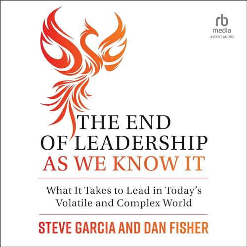 The End of Leadership as We Know It: What It Takes to Lead in Today's Volatile and Complex World audiobook cover