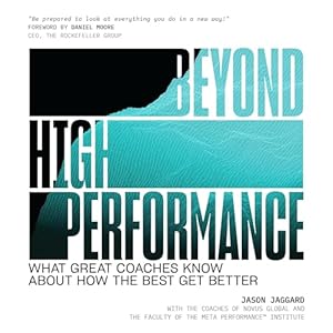 Beyond High Performance: What Great Coaches Know About How the Best Get Better audiobook cover