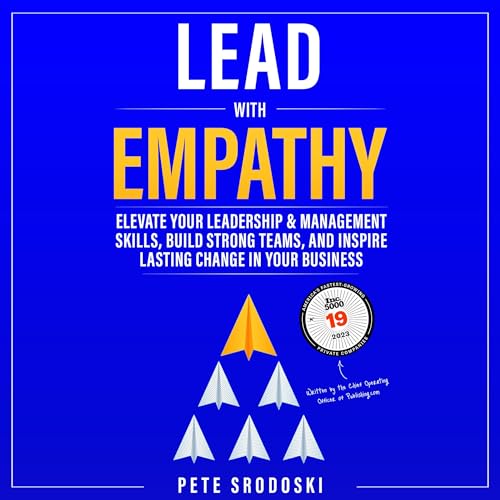Lead With Empathy: Elevate Your Leadership & Management Skills, Build Strong Teams, and Inspire Lasting Change in Your Business audiobook cover
