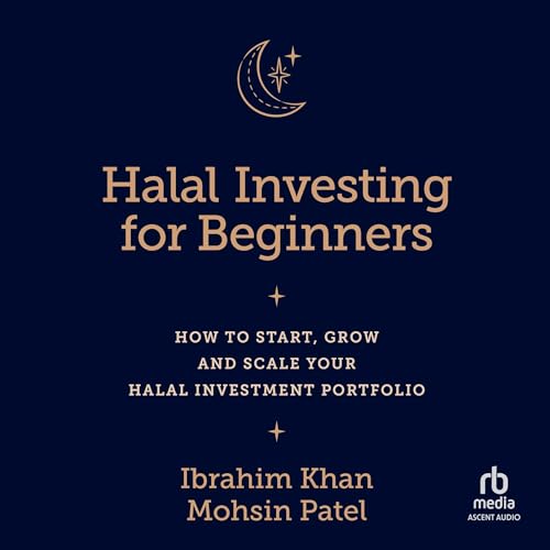 Halal Investing for Beginners: How to Start, Grow and Scale Your Halal Investment Portfolio audiobook cover