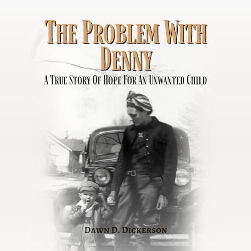 The Problem With Denny: A True Story Of Hope For An Unwanted Child audiobook cover