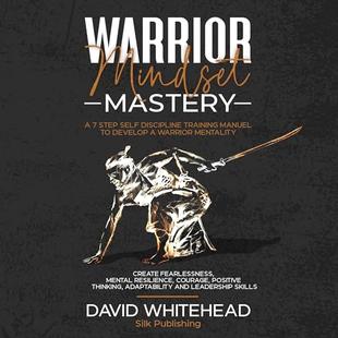 Warrior Mindset Mastery: A 7 Step Self Discipline Training Manuel to Develop a Warrior Mentality: Create Fearlessness, Mental Resilience, Courage, Positive Thinking, Adaptability and Leadership Skills audiobook cover