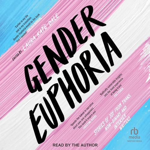 Gender Euphoria: Stories of joy from trans, non-binary and intersex writers audiobook cover