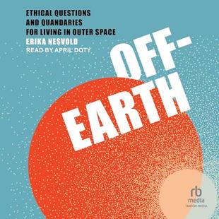 Off-Earth: Ethical Questions and Quandaries for Living in Outer Space audiobook cover