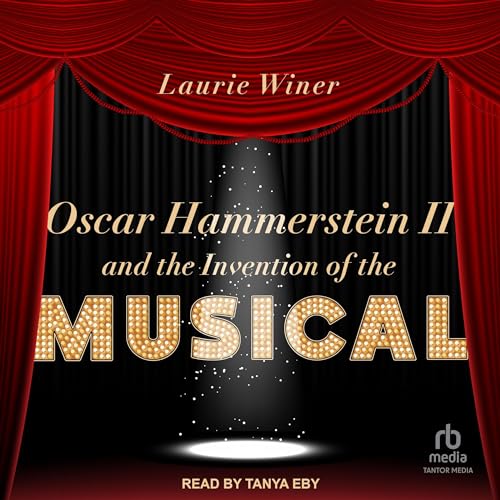 Oscar Hammerstein II and the Invention of the Musical audiobook cover