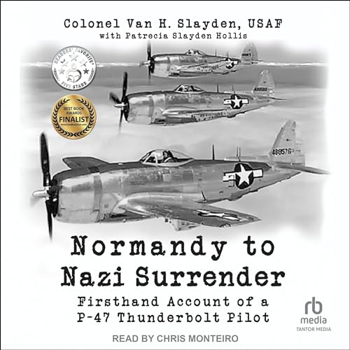 Normandy to Nazi Surrender: Firsthand Account of a P-47 Thunderbolt Pilot audiobook cover