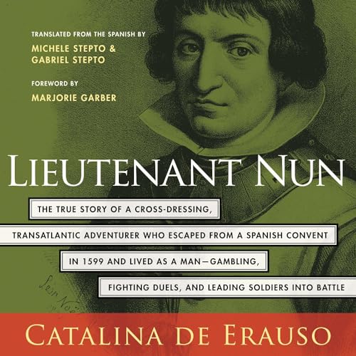 Lieutenant Nun: The True Story of a Cross-Dressing, Transatlantic Adventurer Who Escaped From a Spanish Convent in 1599 and Lived as a Man audiobook cover