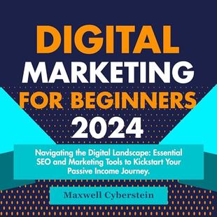 Digital Marketing for Beginners 2024: Navigating the Digital Landscape: Essential SEO and Marketing Tools to Kickstart Your Passive Income Journey audiobook cover