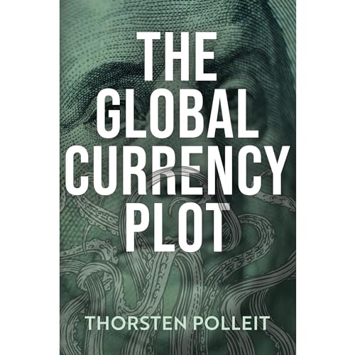 The Global Currency Plot: How the Deep State Will Betray Your Freedom, and How to Prevent It audiobook cover