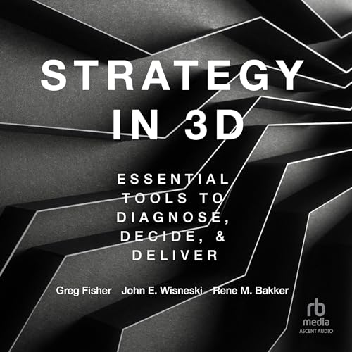 Strategy in 3D: Essential Tools to Diagnose, Decide, and Deliver audiobook cover
